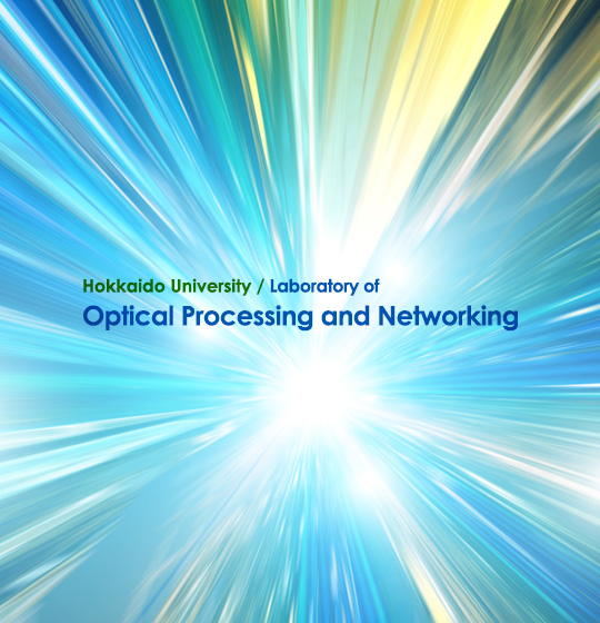 Hokkaido University / Laboratory of Optical Processing and Networking